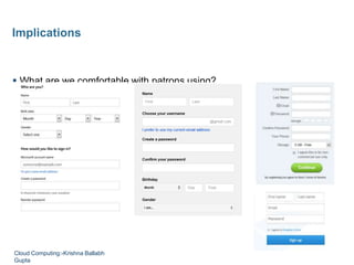  What are we comfortable with patrons using?
Implications
Cloud Computing:-Krishna Ballabh
Gupta
 