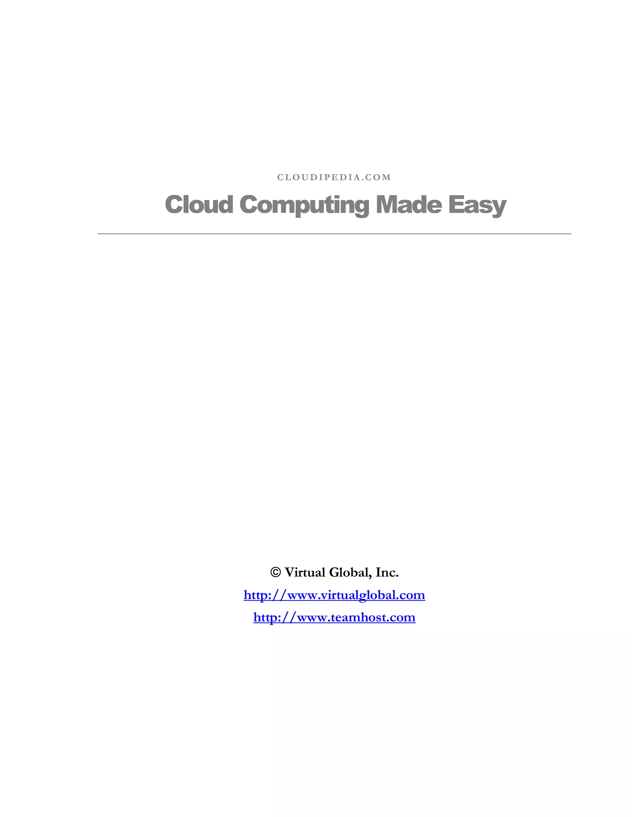 CLOUDIPEDIA.COM


Cloud Computing Made Easy




         © Virtual Global, Inc.
     http://www.virtualglobal.com
      http://www.teamhost.com
 