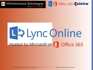 For information and enquires, contact us on Web: www.hiperformance.net.au1300 727 117
Hosted by Microsoft on
 