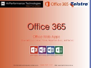 Office 365Office 365
For information and enquires, contact us on Web: www.hiperformance.net.au1300 727 117
 