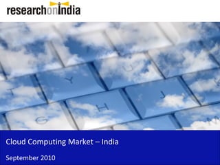 Cloud Computing Market – India
September 2010
 