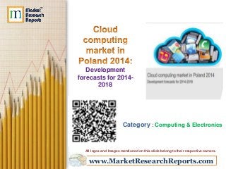 www.MarketResearchReports.com
Development
forecasts for 2014-
2018
Category : Computing & Electronics
All logos and Images mentioned on this slide belong to their respective owners.
 