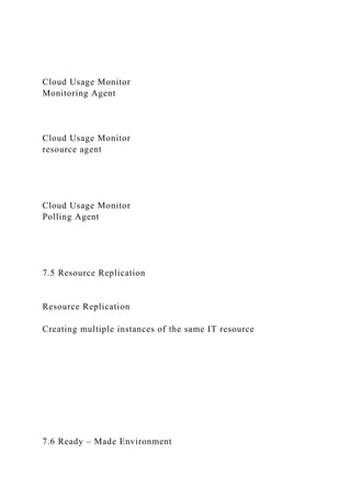 Cloud Usage Monitor
Monitoring Agent
Cloud Usage Monitor
resource agent
Cloud Usage Monitor
Polling Agent
7.5 Resource Replication
Resource Replication
Creating multiple instances of the same IT resource
7.6 Ready – Made Environment
 