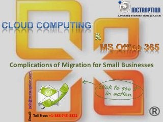 Complications of Migration for Small Businesses
Email:info@metaoption.com
Toll Free: +1-888-745-3321
 