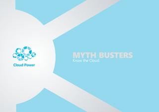 MYTH BUSTERS
Know the Cloud.
 