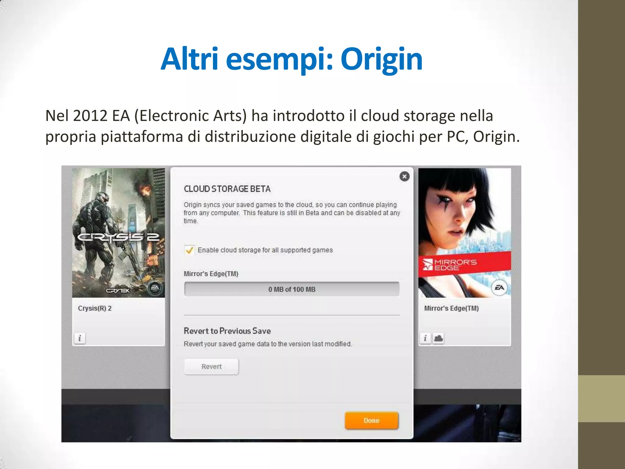 Altri esempi: Xbox Live
Nel 2011 Microsoft ha introdotto il cloud storage nel servizio Xbox Live
per la propria console Xbox 360.
 