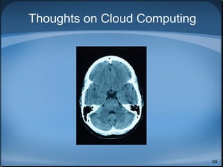 Thoughts on Cloud Computing




                              54
 