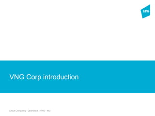 Cloud Computing - OpenStack - VNG - IRD
New Section
VNG Corp introduction
 