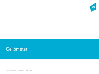 Cloud Computing - OpenStack - VNG - IRD
New Section
Ceilometer
 