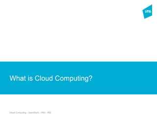 Cloud Computing - OpenStack - VNG - IRD
New Section
What is Cloud Computing?
 