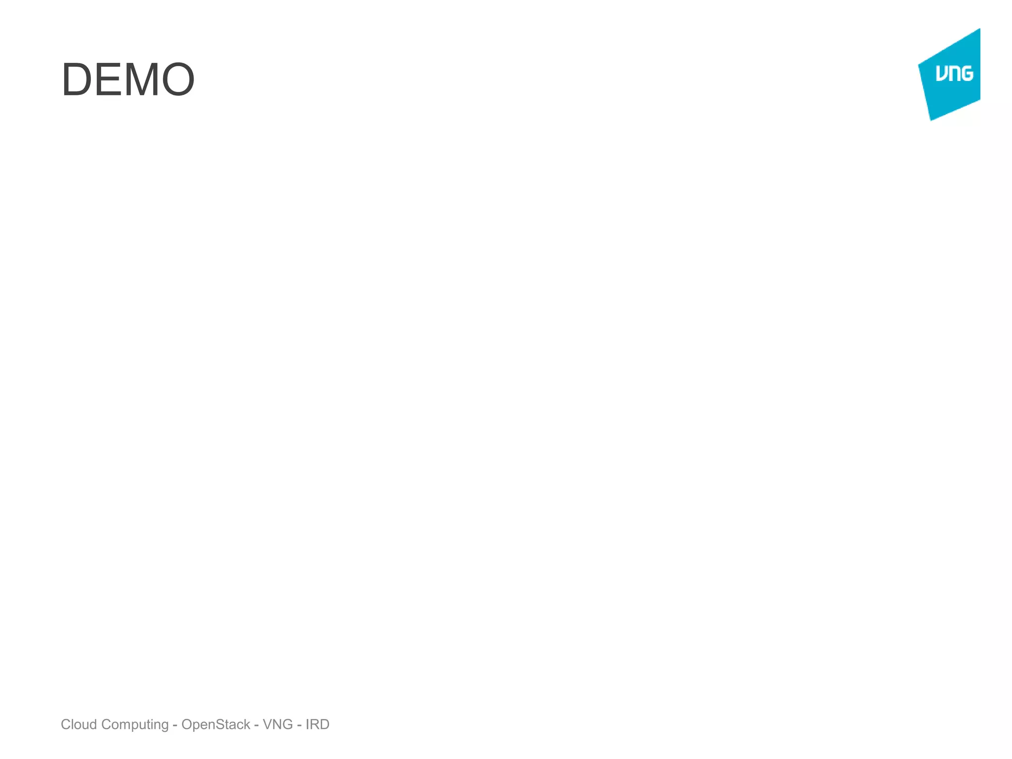Cloud Computing - OpenStack - VNG - IRD
DEMO
 
