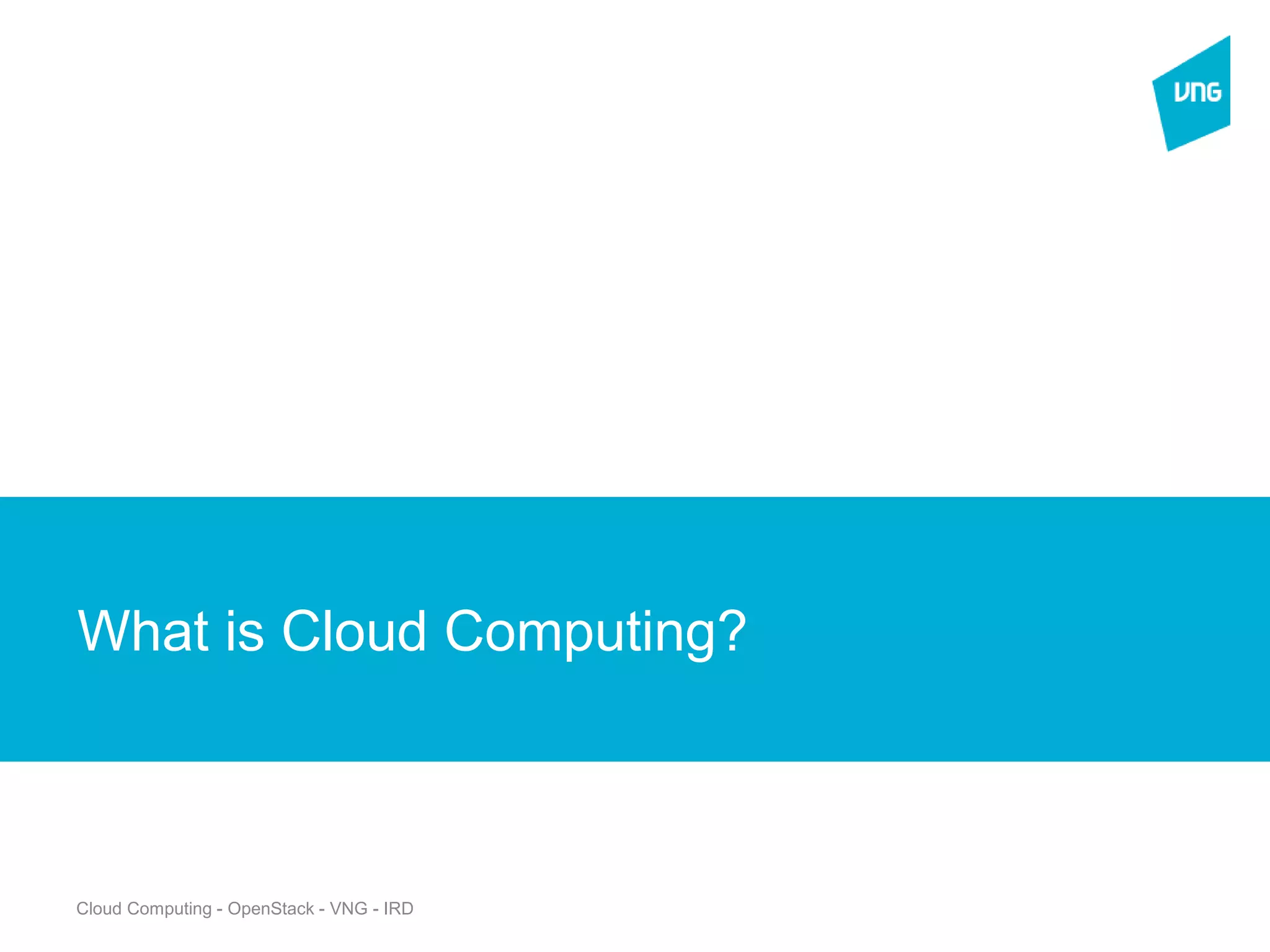 Cloud Computing - OpenStack - VNG - IRD
New Section
What is Cloud Computing?
 