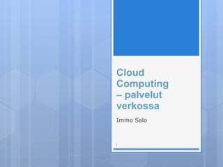 Cloud Computing  – palvelut verkossa ,[object Object]