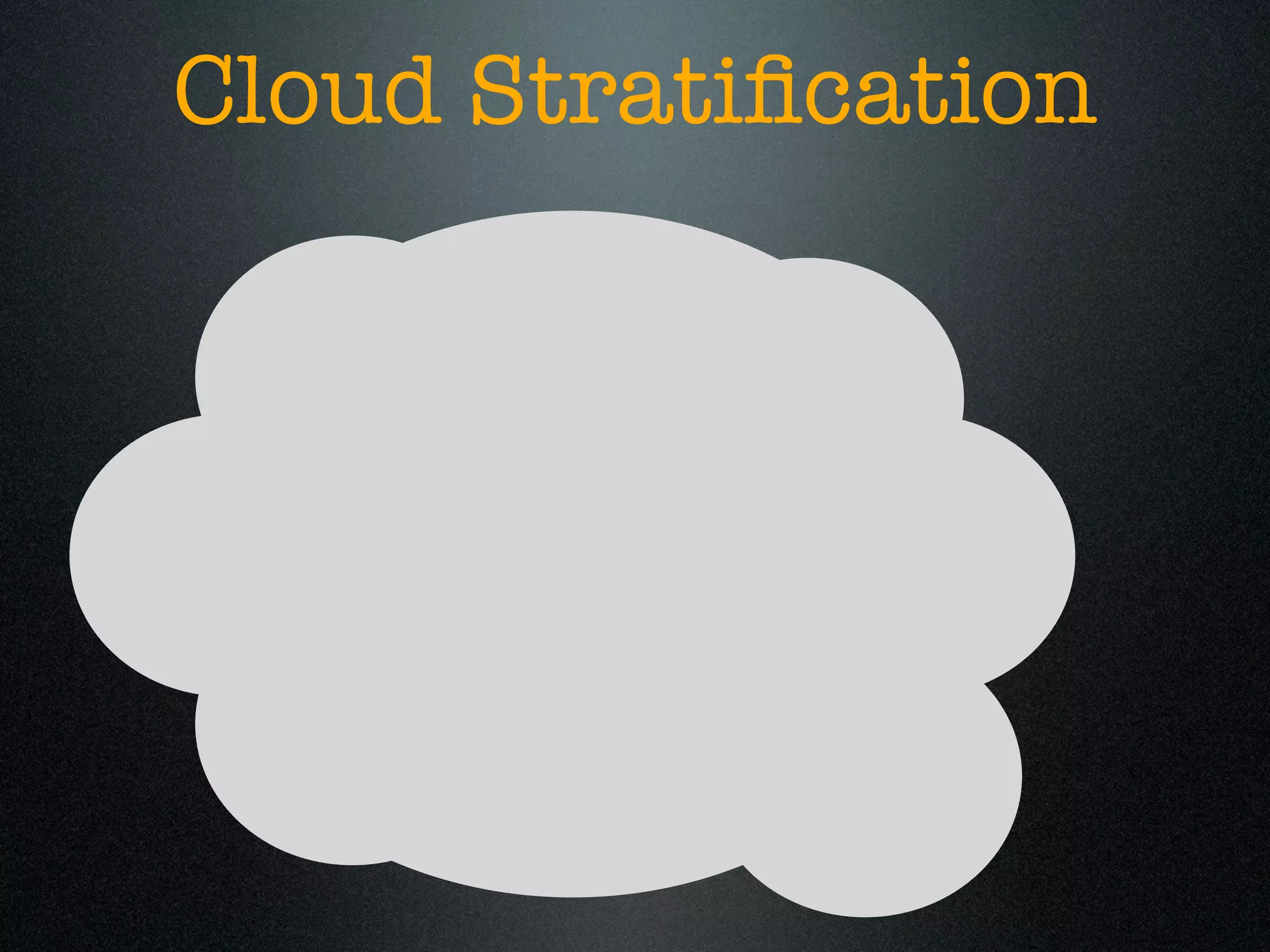 Cloud Stratiﬁcation
 