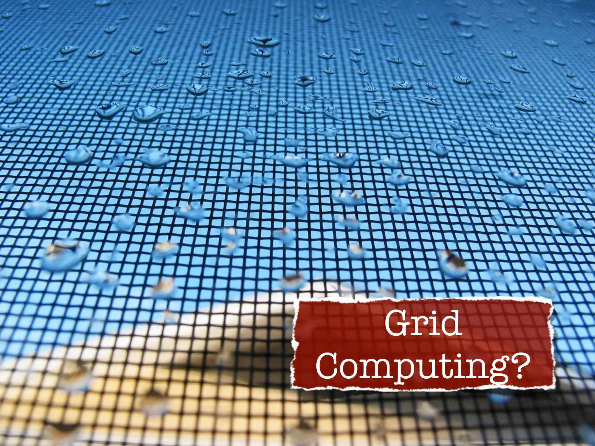 Grid
Computing?
 