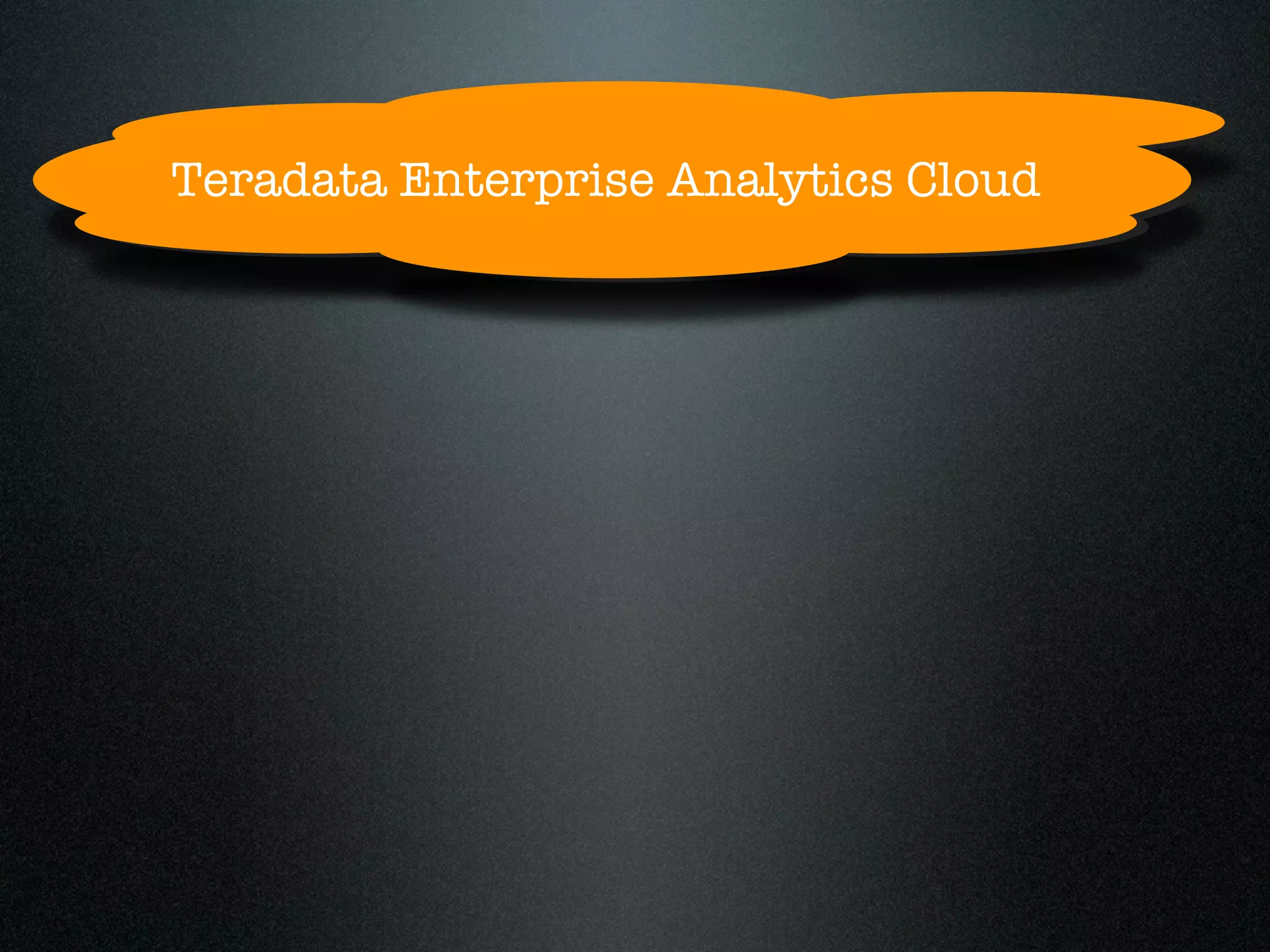 Teradata Enterprise Analytics Cloud
 