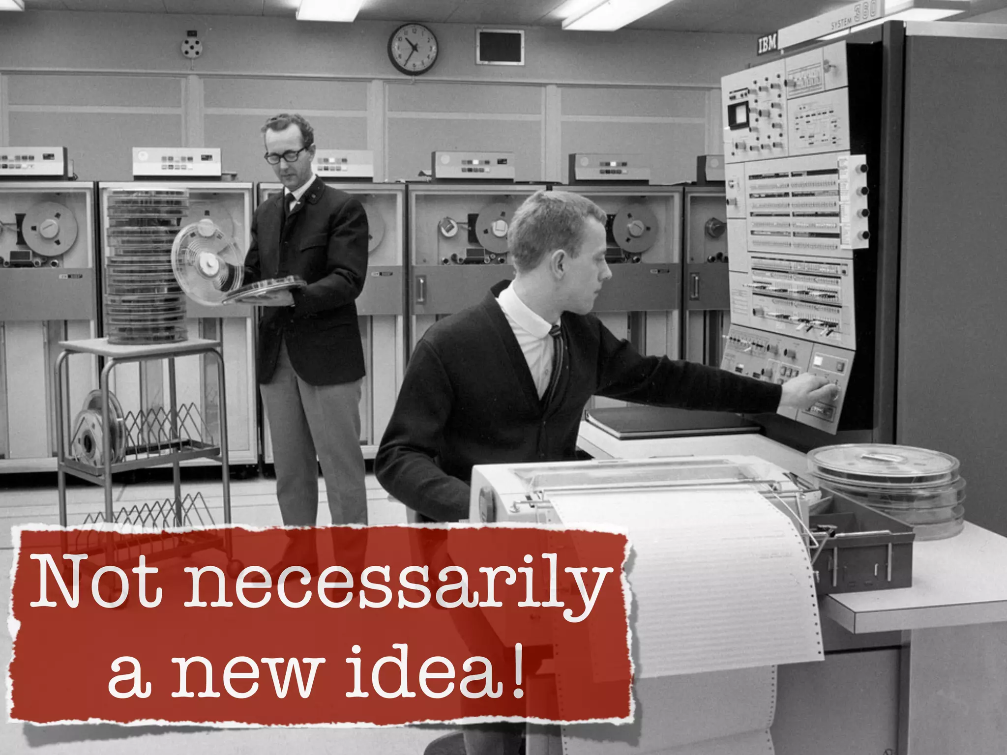 Not necessarily
 a new idea!
 