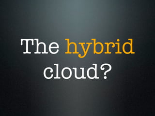 The hybrid
  cloud?
 