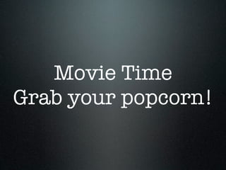 Movie Time
Grab your popcorn!
 