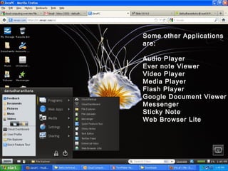 Some other Applications
are:
Audio Player
Ever note Viewer
Video Player
Media Player
Flash Player
Google Document Viewer
Messenger
Sticky Note
Web Browser Lite

 