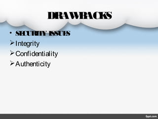DRAW ACK
B
S
• SE
CURIT ISSUE
Y
S
 Integrity
 Confidentiality
 Authenticity

 