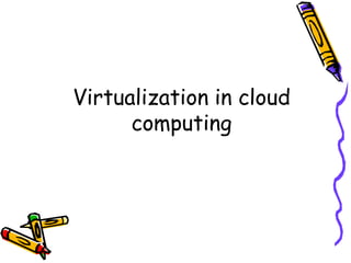 Virtualization in cloud
      computing
 