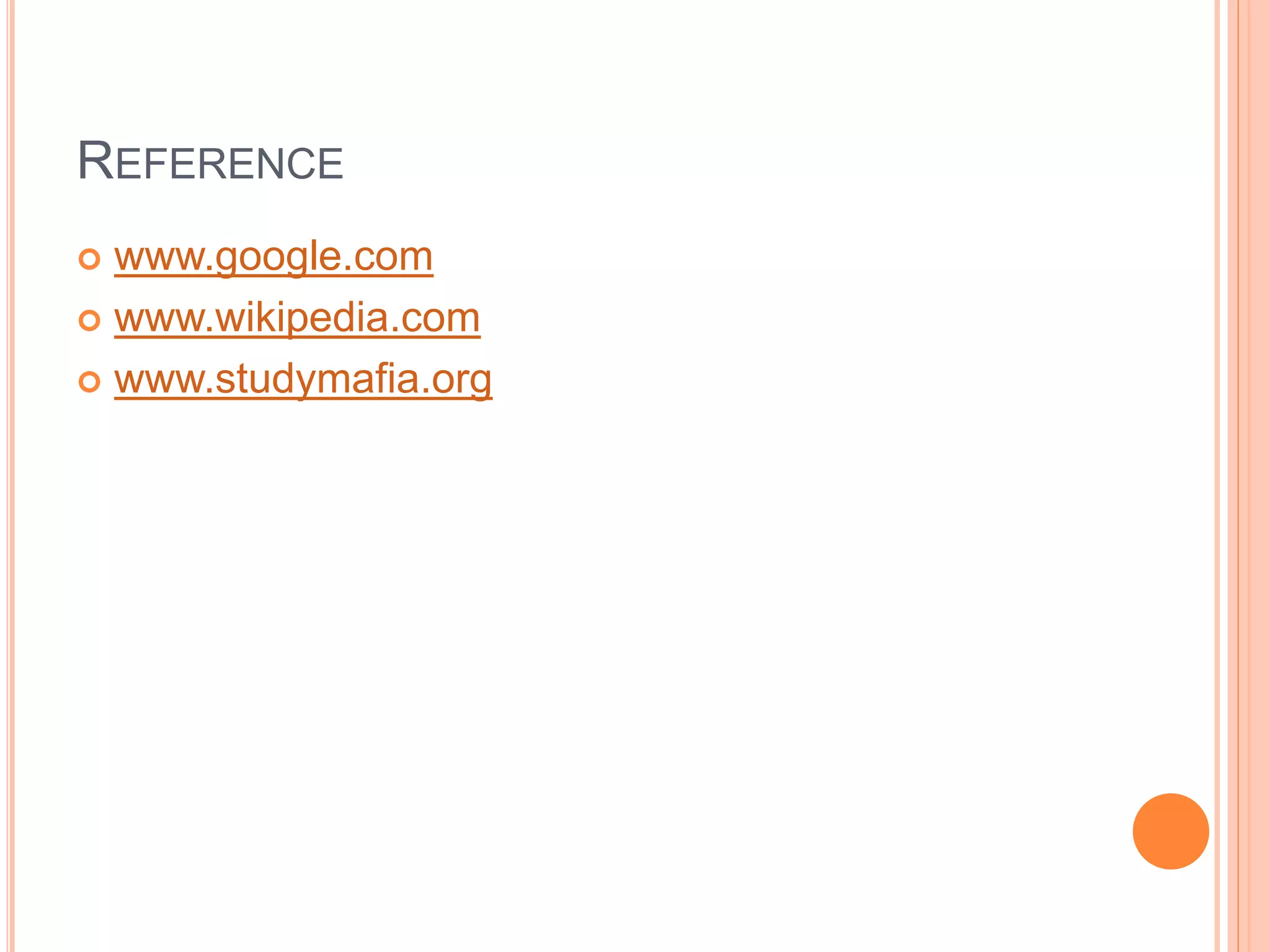 REFERENCE
 www.google.com
 www.wikipedia.com
 www.studymafia.org
 