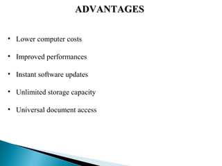ADVANTAGESADVANTAGES
• Lower computer costs
• Improved performances
• Instant software updates
• Unlimited storage capacity
• Universal document access
 