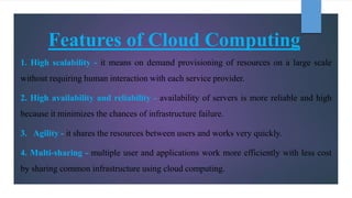 Features of Cloud Computing
1. High scalability - it means on demand provisioning of resources on a large scale
without re...