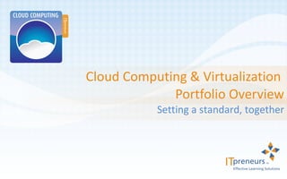 Cloud Computing & Virtualization  Portfolio Overview Setting a standard, together 