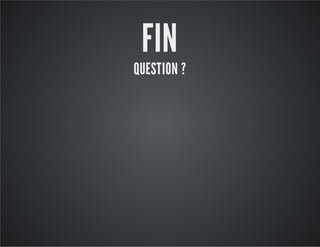 FIN

QUESTION ?

 