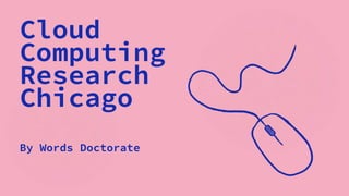 Cloud
Computing
Research
Chicago
By Words Doctorate
 