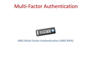 Multi-Factor AuthenticationAWS Multi-Factor Authentication (AWS MFA)