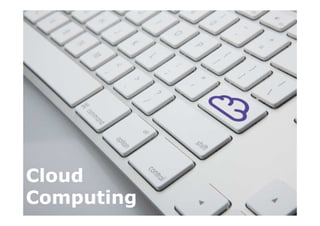Cloud
Computing
 