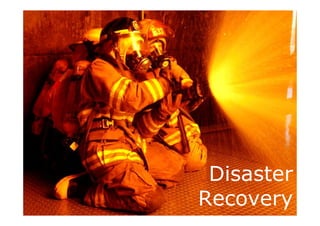 Disaster
Recovery
 