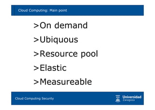 Cloud Computing: Main point        6




         >On demand
         >Ubiquous
         >Resource pool
         >Elastic
         >Measureable
Tema 1: Diseño de software seguro
Cloud Computing Security
 