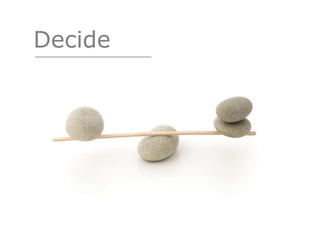 Decide
 