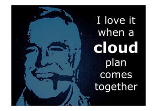 Conclusiones


               I love it
               when a
               cloud
                 plan
                comes
               together
 