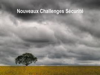 Nouveaux Challenges Sécurité
 