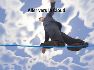 Aller vers le Cloud
 