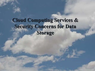 Cloud Computing Services & Security Concerns for Data Storage 
