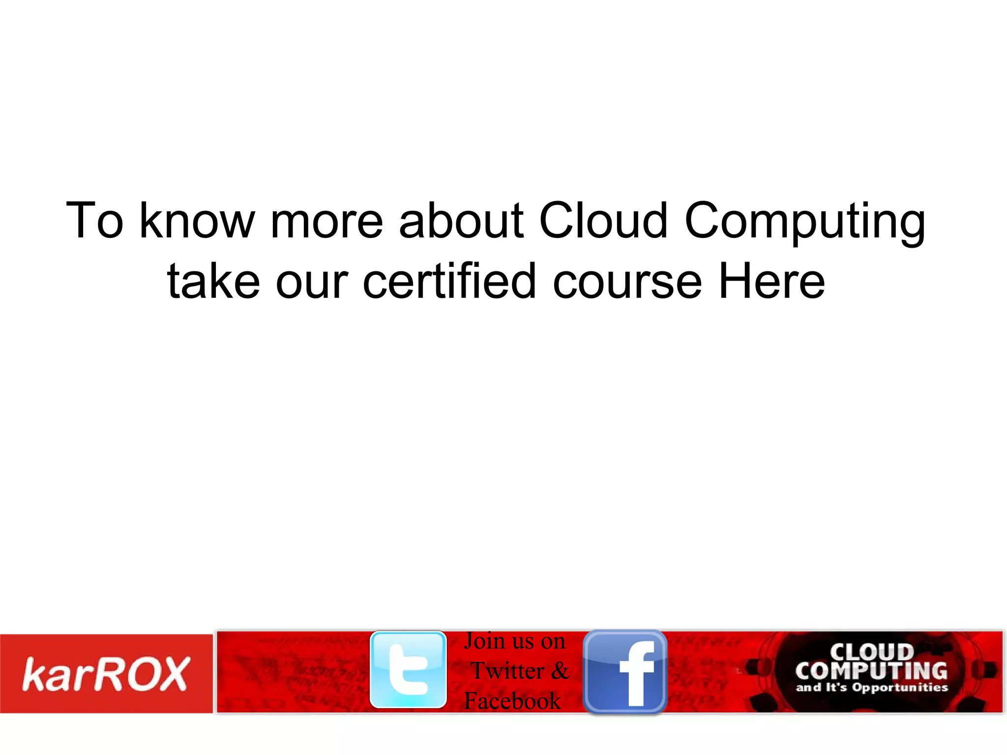 To know more about Cloud Computing take our certified course Here Join us on Twitter & Facebook 
