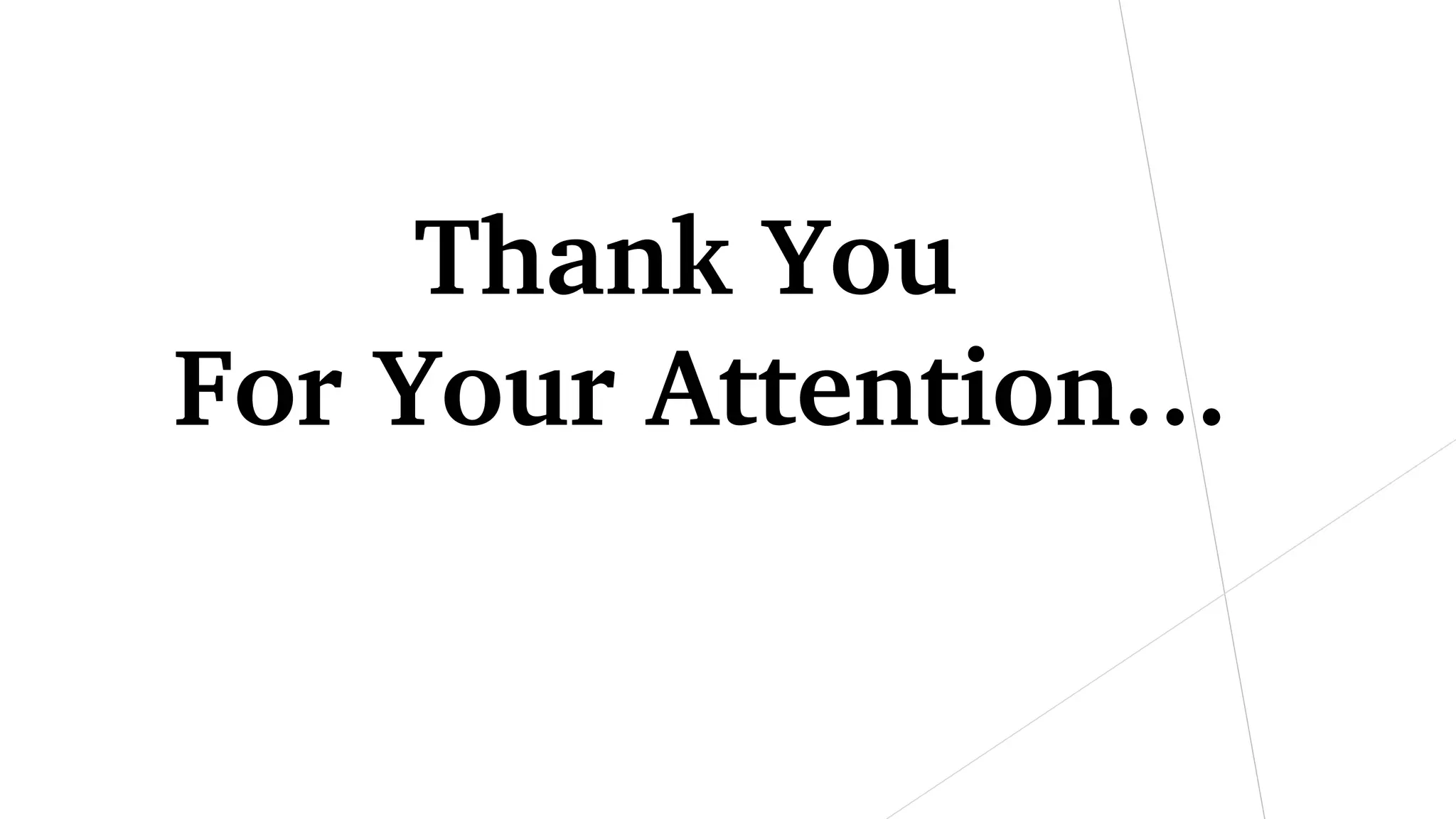 Thank You 
For Your Attention…
 