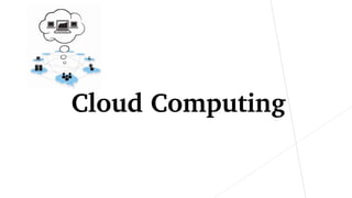 Cloud Computing
 