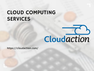 CLOUD COMPUTING

SERVICES
https://cloudaction.com/
 