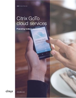 GoTo Product Overview




Citrix GoTo
cloud services
Powering today’s workstyles.




citrixonline.com
 