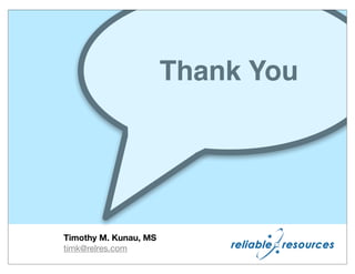 Thank You




Timothy M. Kunau, MS
timk@relres.com
 