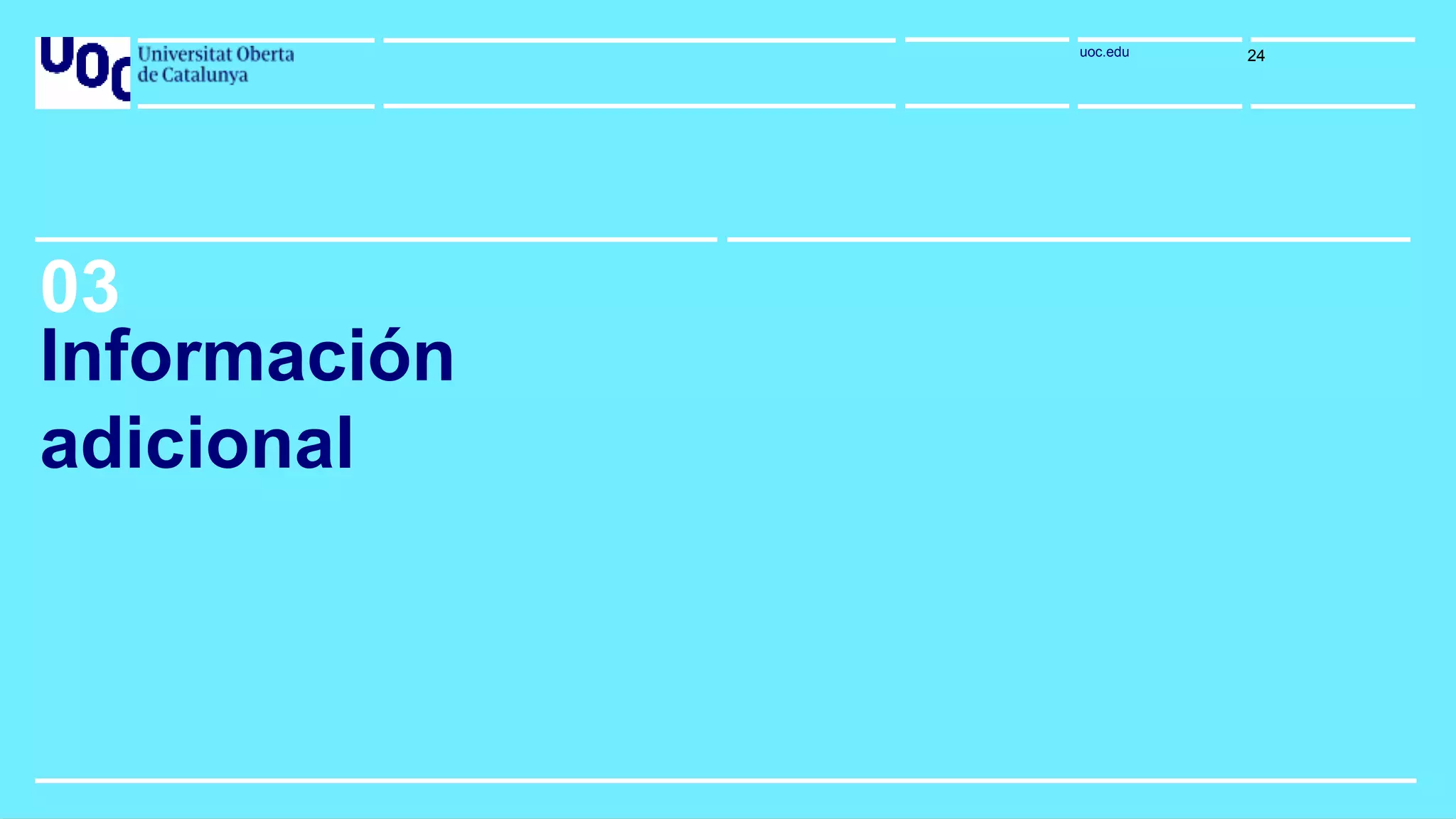 uoc.eduuoc.edu
03
Información
adicional
24
 