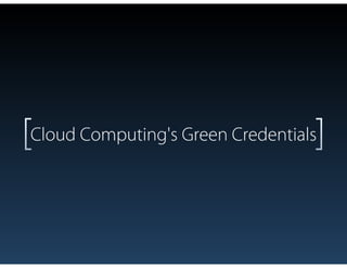 Cloud Computing's Green Credentials