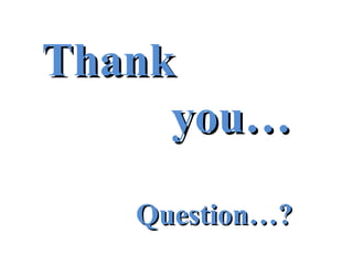 ThankThank
you…you…
Question…?Question…?
 